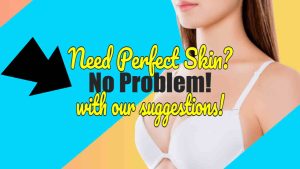 Image with text: "Need perfect skin no problem with these suggestions".